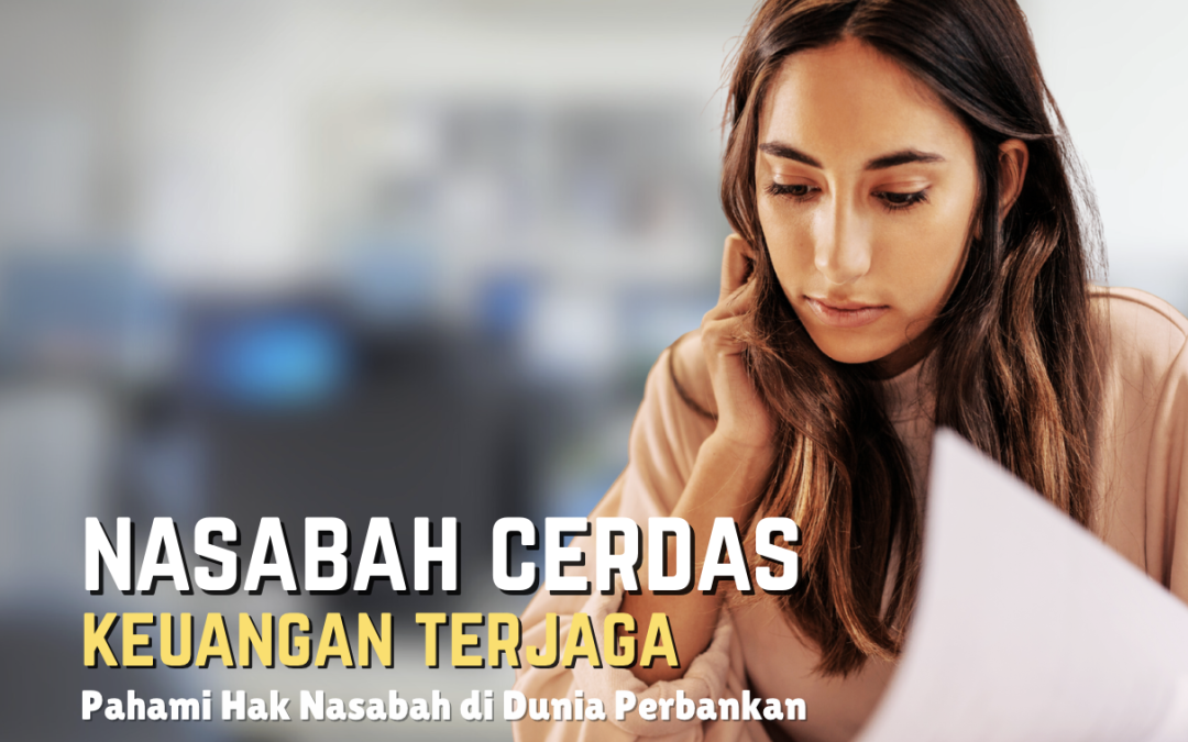 Nasabah Cerdas, Keuangan Terjaga: Pahami Hak Nasabah di Dunia Perbankan