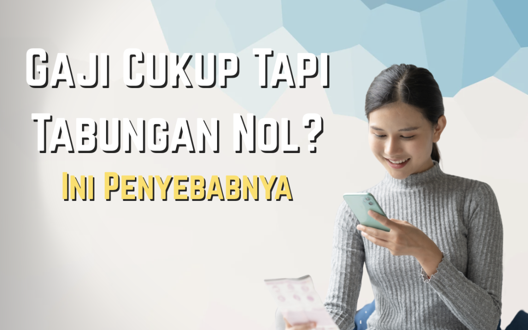 Gaji Cukup Tapi Tabungan Nol? Ini Penyebabnya